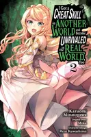 I Got a Cheat Skill in Another World and Became Unrivaled in the Real World, Too, Vol. 2 (manga) - Sheldon Drzka, Mughal Arbash, Rein Kuwashima, Miku 