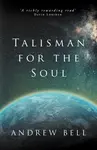 Talisman for the Soul - Andrew Bell