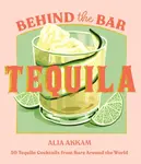 Behind the Bar: Tequila - Alia Akkam