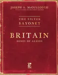 The Silver Bayonet: Britain: Bones of Albion - Mr Joseph A. McCullough