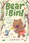 Bear and Bird: The Stick and Other Stories - Jarvis