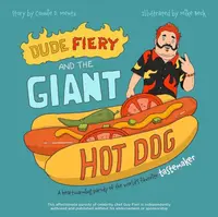 Dude Fiery and the Giant Hot Dog - Connie D. Mentz