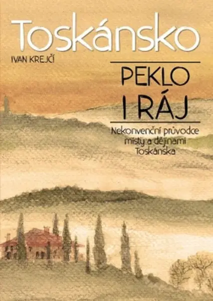 Toskánsko: peklo i ráj - Ivan Krejčí