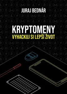 Kryptomeny - vyhackuj si lepší život - Juraj Bednár