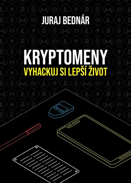 Kryptomeny - vyhackuj si lepší život - Juraj Bednár