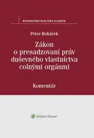 Zákon o presadzovaní práv duševného vlastníctva colnými orgánmi - Peter Roháček