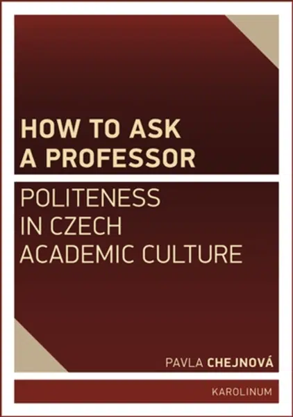 How to ask a professor: Politeness in Czech academic culture - Pavla Chejnová - e-kniha