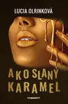 Ako slaný karamel - Lucia Olrinková