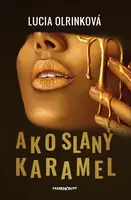 Ako slaný karamel - Lucia Olrinková