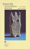 Venuše slovenského praveku - Viliam Turčány, Jozef Vladár