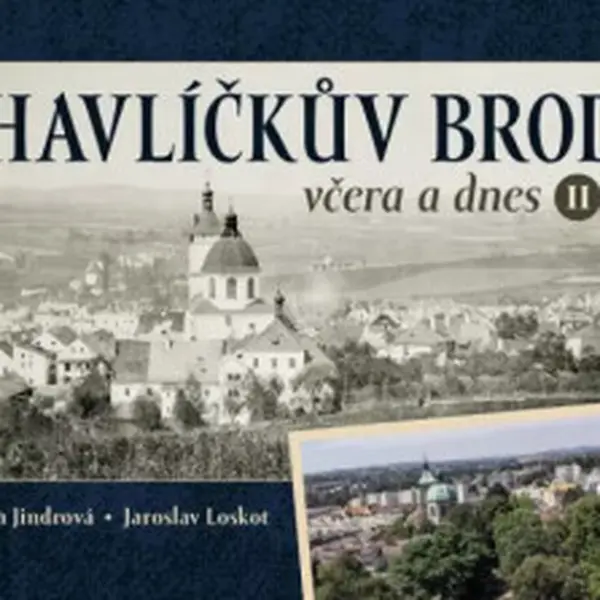 Havlíčkův Brod včera a dnes II. - Jaroslav Loskot, Alena Jindrová