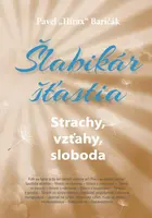 Šlabikár šťastia Strachy, vzťahy, sloboda - Pavel Baričák