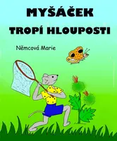 Myšáček tropí hlouposti - Marie Němcová