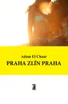 Praha Zlín Praha - Adam El Chaar - e-kniha