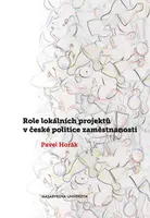 Role lokálních projektů v české politice zaměstnanosti - Pavel Horák