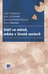 Stáří ve městě, město v životě seniorů - Dana Sýkorová, Lucie Galčanová, Lucie Vidovićová, Marcela Petrová