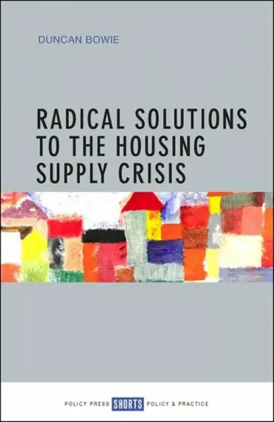Radical Solutions to the Housing Supply Crisis - Duncan Bowie
