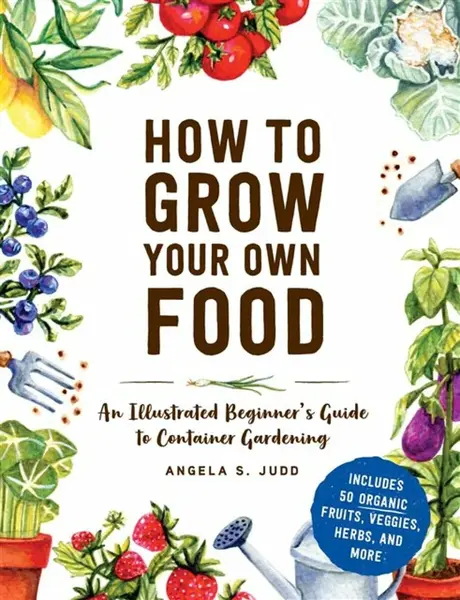 How to Grow Your Own Food - Angela S. Judd
