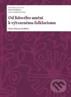 Od lidového umění k výtvarnému folklorismu - Alena Křížová