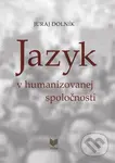 Jazyk v humanizovanej spoločnosti - Juraj Dolník - kniha z kategorie
