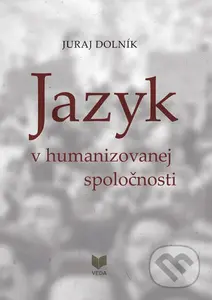 Jazyk v humanizovanej spoločnosti - Juraj Dolník - kniha z kategorie