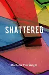 Shattered - Rachel Wright, Tim Wright