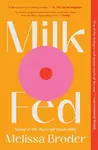 Milk Fed - Melissa Broder
