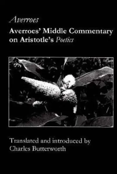 Averroes` Middle Commentary on Aristotle`s Poetics - Averroes Averroes, Charles Butterworth