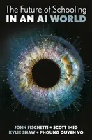 The Future of Schooling in a GenAI World - John  Fischetti, Scott  Imig, Phuong Quyen  Vo, Kylie  Shaw