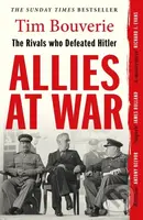 Allies at War (The Rivals Who Defeated Hitler) - Tim Bouverie