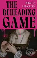 The Beheading Game - Rebecca Lehmann
