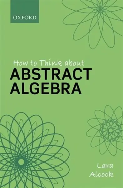 How to Think About Abstract Algebra - Lara  Alcock