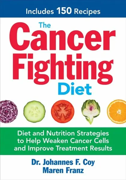 The Cancer Fighting Diet - Dr. Johannes F., Sc.D. Coy, Maren Franz