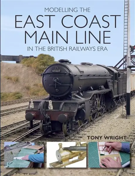 Modelling the East Coast Main Line in the British Railways Era - Tony Wright