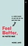 Feel Better, No Matter What - Michael James