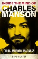 Inside the Mind of Charles Manson - Brad Hunter
