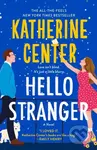 Hello Stranger (A Novel) - Katherine Center