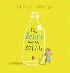 The Heart and the Bottle - Oliver Jeffers