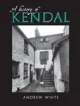 A History of Kendal - Andrew White