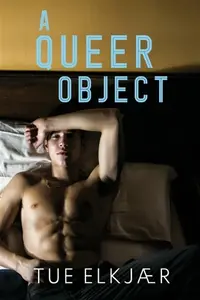 A Queer Object - Tue Elkjaer