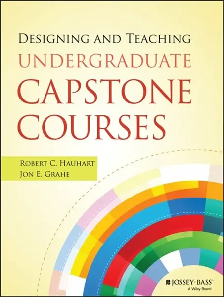 Designing and Teaching Undergraduate Capstone Courses - Jon E.  Grahe, Robert C.  Hauhart