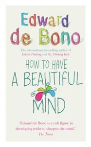 How To Have A Beautiful Mind - Edward de Bono