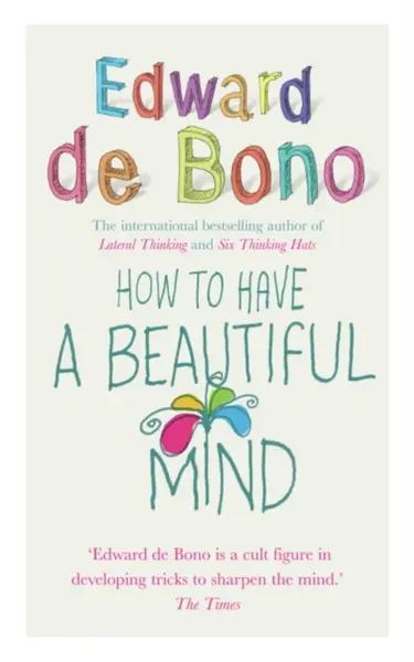 How To Have A Beautiful Mind - Edward de Bono