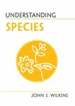 Understanding Species - John S.  Wilkins