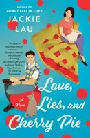 Love, Lies, and Cherry Pie - Jackie Lau