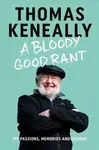 A Bloody Good Rant - Thomas Keneally