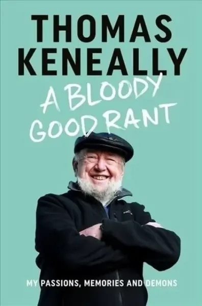 A Bloody Good Rant - Thomas Keneally