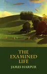 The Examined Life - James Harpur