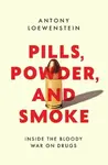 Pills, Powder, and Smoke - Antony Loewenstein