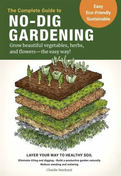 The Complete Guide to No-Dig Gardening - Nardozzi Charlie